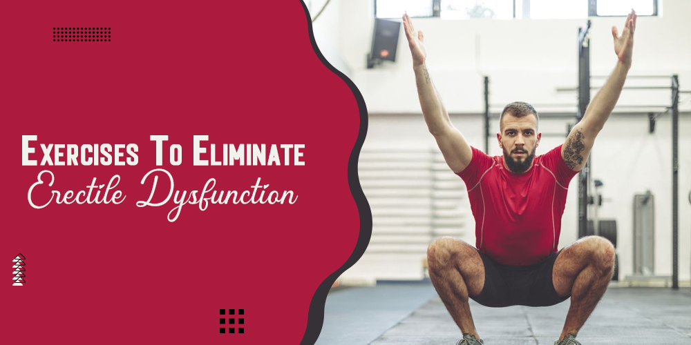 Exercises to Eliminate Erectile Dysfunction (ED)