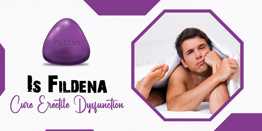 Is fildena a cure for erectile dysfunction?