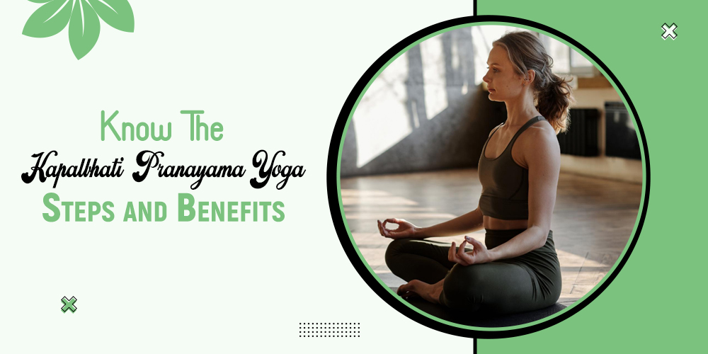 Know the Kapalbhati Pranayama Yoga Steps and Benefits