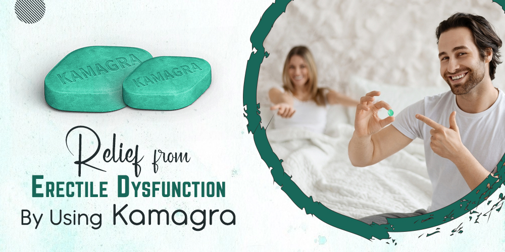 Relief from Erectile Dysfunction by using Kamagra